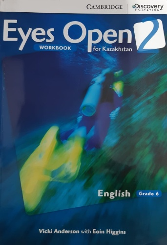 Рабочая тетрадь Vicki Anderson, Eoin Higgins: 6 Класс (сынып) Eyes open 2. for Kazakhstan. Work book. Cambridge