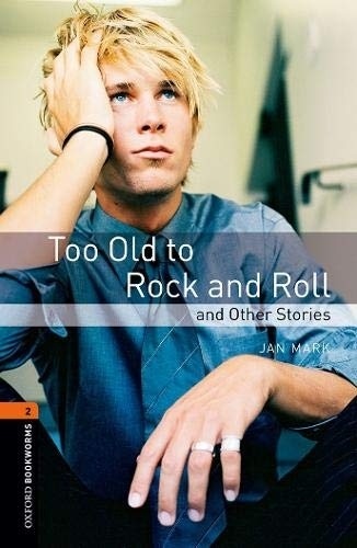 Oxford Bookworms Library Level 2: Too Old to Rock and Roll and Other Stories