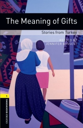 Oxford Bookworms Library Level 1: The Meaning of Gifts. Stories from Turkey