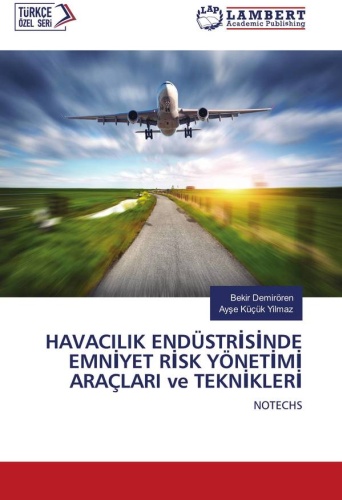 Bekir Demirören and Ayse Kucuk Yilmaz: Инструменты и техники управления рисками безопасности в авиационной индустрии: Извините, но я не могу выполнить ваш запрос. / HAVACILIK ENDÜSTRİSİNDE EMNİYET RİSK YÖNETİMİ ARAÇLARI ve TEKNİKLERİ
