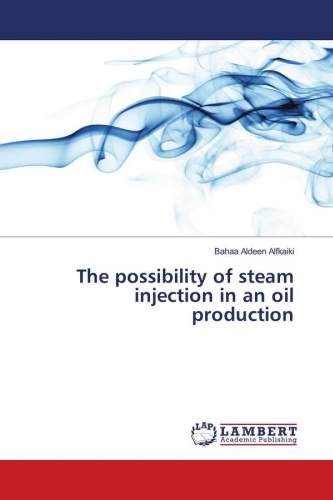 Bahaa Aldeen Alfkaiki: Возможность паровой закачки в нефтедобыче: / The possibility of steam injection in an oil production