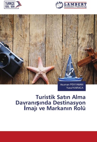Asuman PEKYAMAN and Yusuf KARACA: Роль имиджа и бренда в туристическом покупательском поведении.: / Turistik Satın Alma Davranışında Destinasyon İmajı ve Markanın Rolü