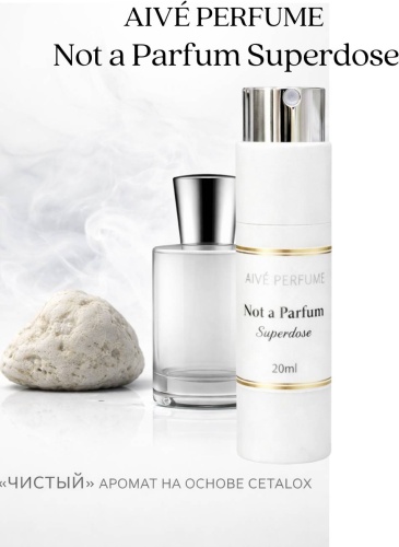 Aivé perfume Not a perfume Superdose духи PARFUM 20 мл, унисекс