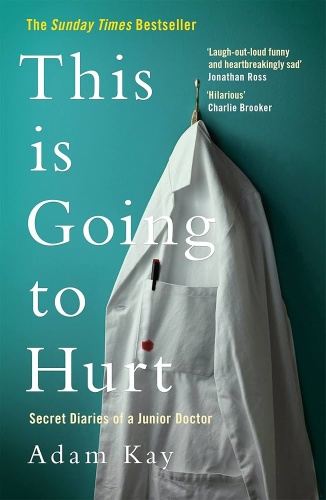 Adam Kay: This is Going to Hurt: Secret Diaries of a Junior Doctor