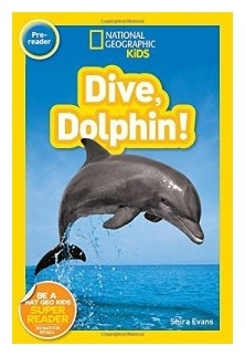 Shira Evans : National Geographic Kids. Dive, Dolphin! Level pre-reader.