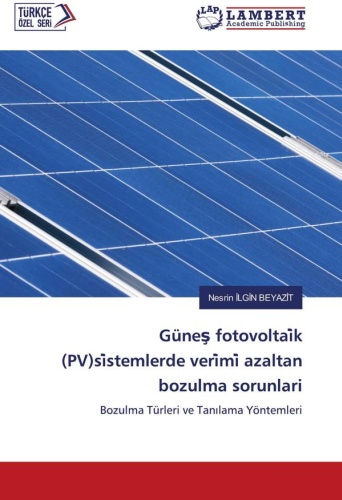 Nesrin İLGİN BEYAZİT: Проблемы деградации, уменьшающие эффективность в солнечных фотовольтаических (ФВ) системах.: Типы отказов и методы диагностики / Güneş fotovoltai̇k (PV)si̇stemlerde veri̇mi̇ azaltan bozulma sorunlari