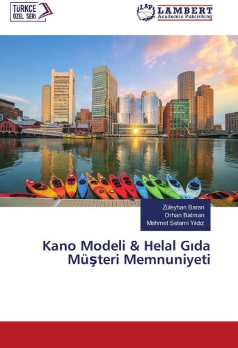 Züleyhan Baran,Orhan Batman and Mehmet Selami Yıldız: Модель Кано & Удовлетворенность клиентов халяльной пищей: / Kano Modeli & Helal Gıda Müşteri Memnuniyeti