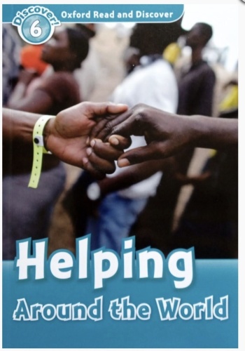 Oxford read and discover 6. Helping Around the World